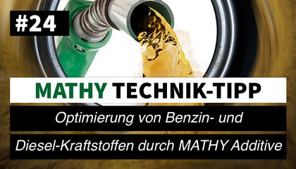 MATHY Technik-Tipp #24: Optimierung von Benzin- und Diesel-Kraftstoffen durch MATHY Additive