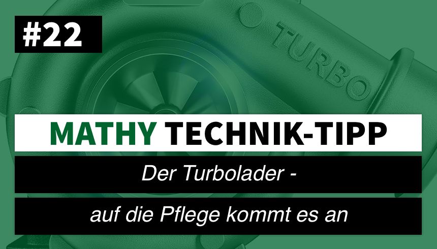 MATHY Technik-Tipp #22: Der Turbolader - „Auf die Pflege kommt es an“
