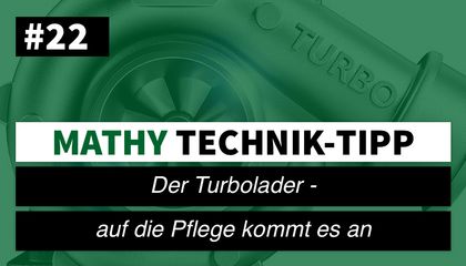 MATHY Technik-Tipp #22: Der Turbolader - „Auf die Pflege kommt es an“